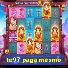 te97 paga mesmo